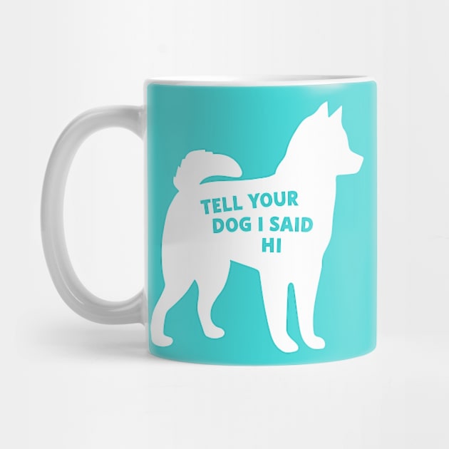 Tell your dog I said hi (white) by Cat Bone Design